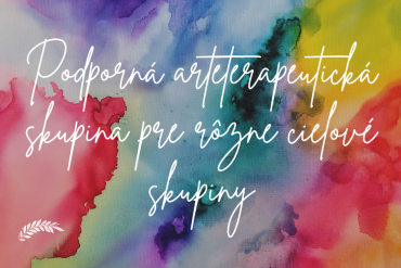 Podporná arteterapeutická skupina pre rôzne cieľové skupiny